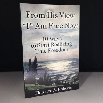 From His View “I” Am Free Now by Florence Roberts